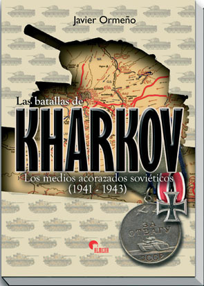 LAS BATALLAS DE KHARKOV: LOS MEDIOS ACORAZADOS SOVIETICOS (1941-1 943)