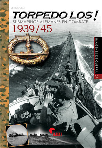 TORPEDO LOS! Submarinos alemanes en combate 1939-45