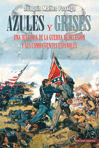 AZULES y GRISES     Una historia de la Guerra de Secesión y sus combatientes españoles