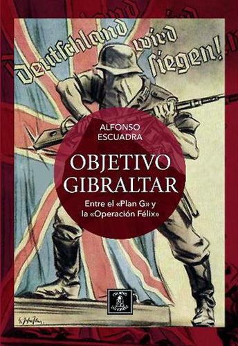 Objetivo Gibraltar: Entre el Plan G y la Operación Félix